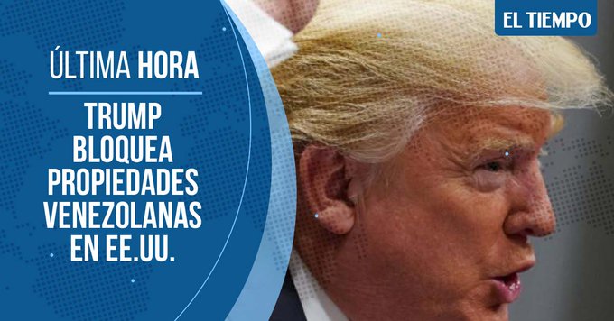 Donald Trump Impone Bloqueo Total A Las Propiedades De Venezuela En Estados Unidos